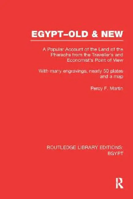 Egypt, Old and New (Rle Egypt): A Popular Account. with Many Engravings, Nearly 50 Coloured Plates and a Map by Percy Martin