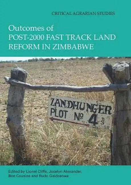 Outcomes of Post-2000 Fast Track Land Reform in Zimbabwe by Lionel Cliffe