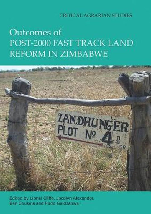 Outcomes of Post-2000 Fast Track Land Reform in Zimbabwe by Lionel Cliffe