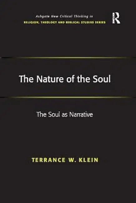 The Nature of the Soul: The Soul as Narrative by Terrance W. Klein