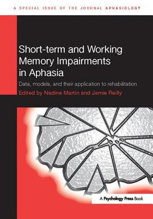 Short-Term and Working Memory Impairments in Aphasia: Data, Models, and Their Application to Rehabilitation by Nadine Martin