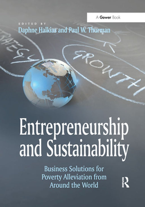 Entrepreneurship and Sustainability: Business Solutions for Poverty Alleviation from Around the World by Paul W. Thurman
