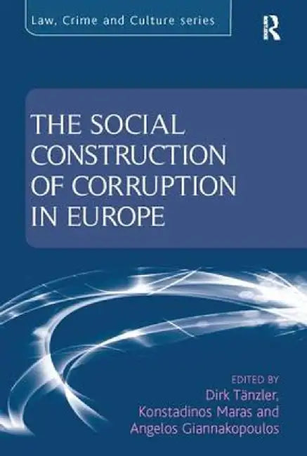 The Social Construction of Corruption in Europe by Dirk Tänzler