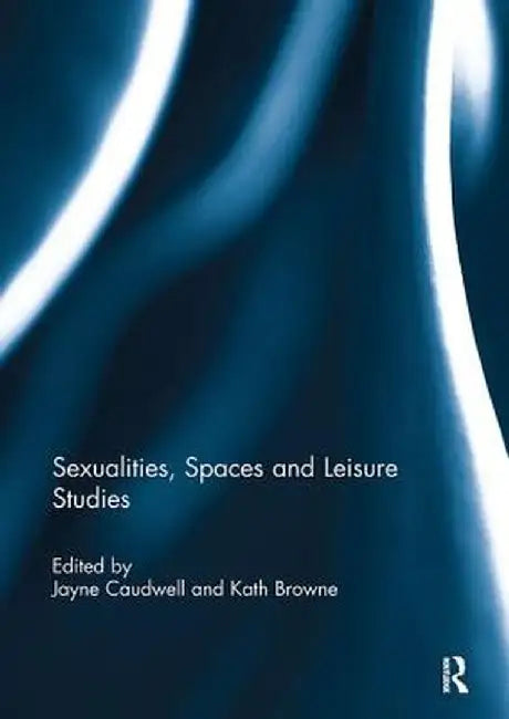 Sexualities, Spaces and Leisure Studies by Jayne Caudwell