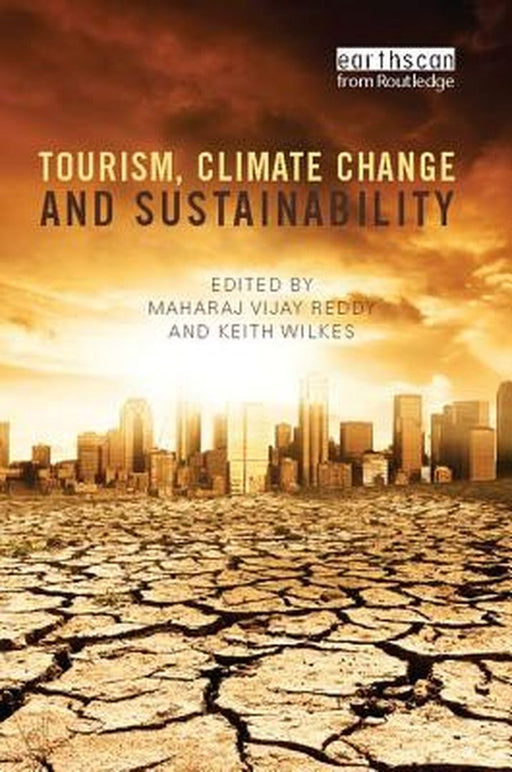 Tourism, Climate Change and Sustainability by Maharaj Vijay Reddy