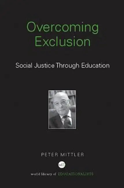 Overcoming Exclusion: Social Justice Through Education by Peter Mittler