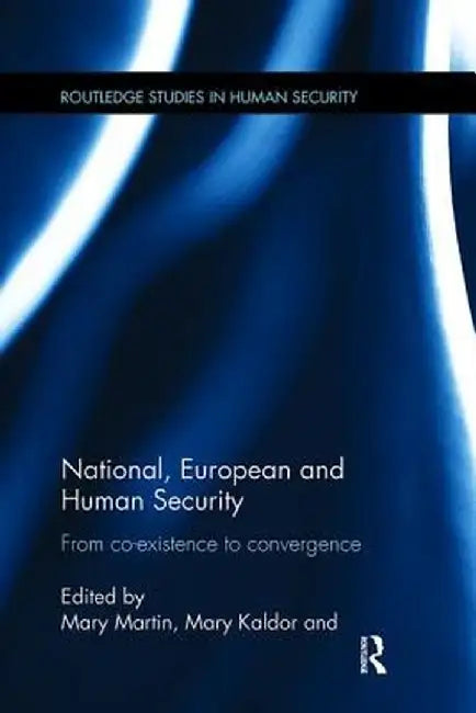 National, European and Human Security: From Co-Existence to Convergence by Mary Kaldor