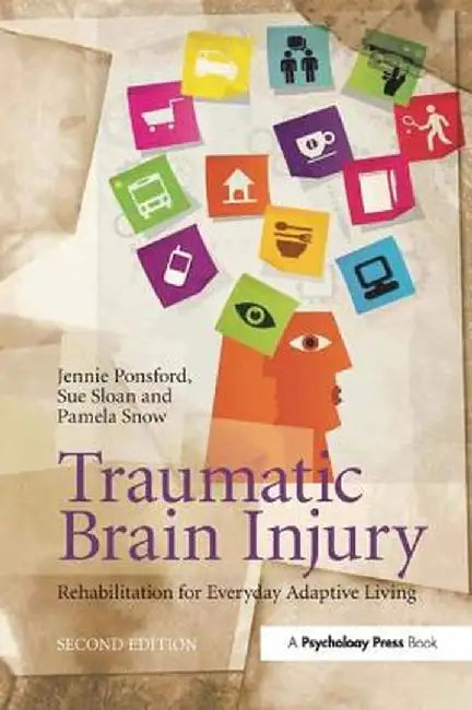 Traumatic Brain Injury: Rehabilitation for Everyday Adaptive Living, 2nd Edition by Jennie Ponsford