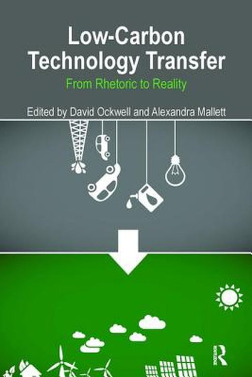 Low-Carbon Technology Transfer: From Rhetoric to Reality by David G. Ockwell