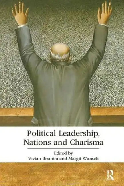Political Leadership, Nations and Charisma by Vivian Ibrahim