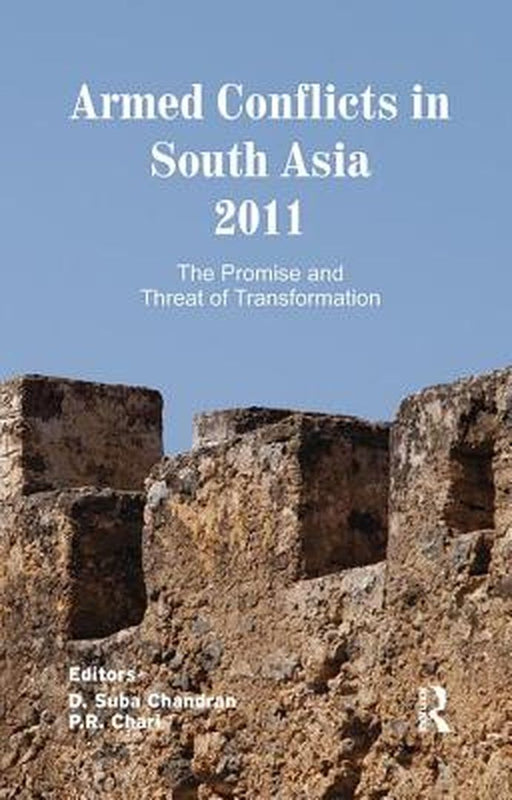 Armed Conflicts in South Asia 2011: The Promise and Threat of Transformation by D. Suba Chandran