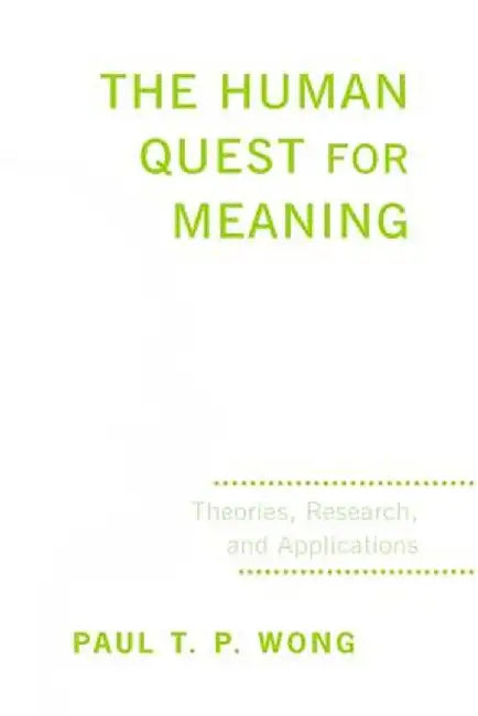 The Human Quest for Meaning: Theories, Research, and Applications by Paul T. P. Wong