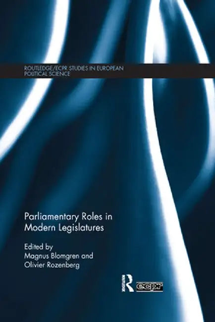 Parliamentary Roles in Modern Legislatures by Magnus Blomgren