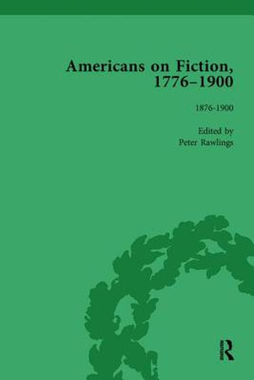 Americans on Fiction, 1776-1900 Volume 3 by Peter Rawlings