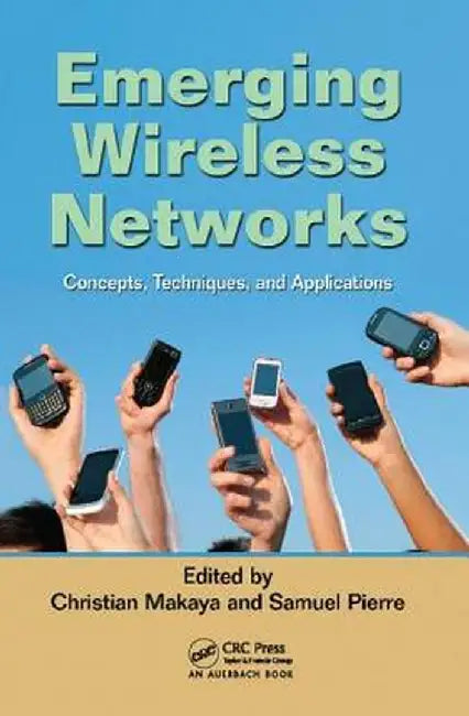 Emerging Wireless Networks: Concepts, Techniques and Applications by Christian Makaya