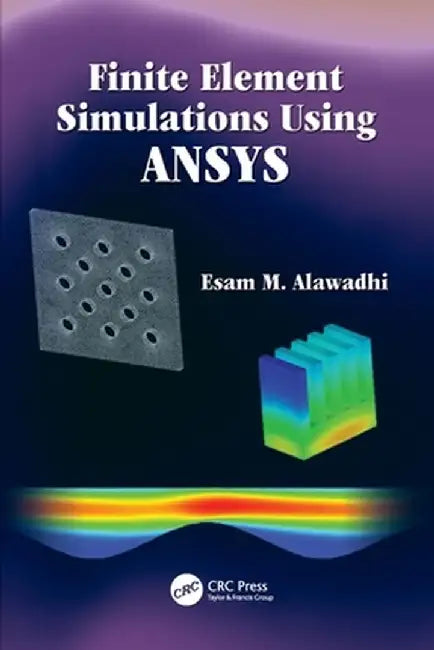 Finite Element Simulations Using Ansys by Esam M. Alawadhi