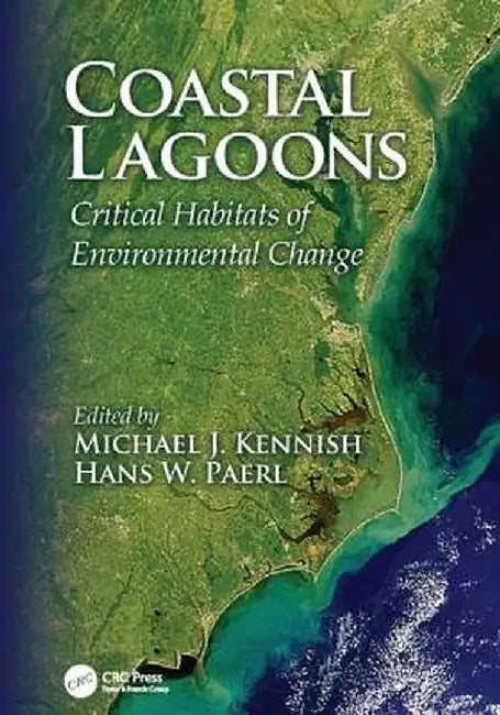 Coastal Lagoons: Critical Habitats of Environmental Change by Michael J. Kennish