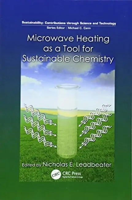 Microwave Heating as a Tool for Sustainable Chemistry by Nicholas E. Leadbeater