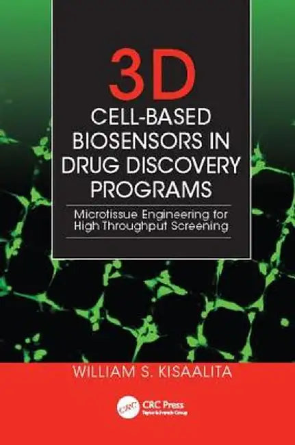 3D Cell-Based Biosensors in Drug Discovery Programs: Microtissue Engineering for High Throughput Screening by William S. Kisaalita