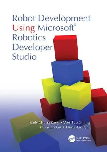 Robot Development Using Microsoft Robotics Developer Studio by Shih-Chung Kang