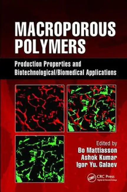 Macroporous Polymers: Production Properties and Biotechnological/Biomedical Applications by Bo Mattiasson