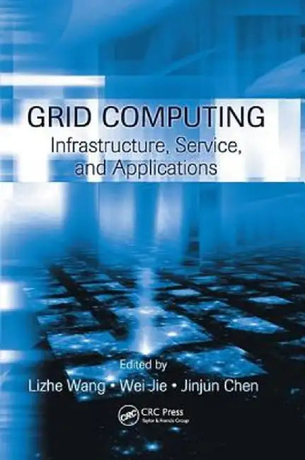 Grid Computing: Infrastructure, Service, and Applications by Lizhe Wang
