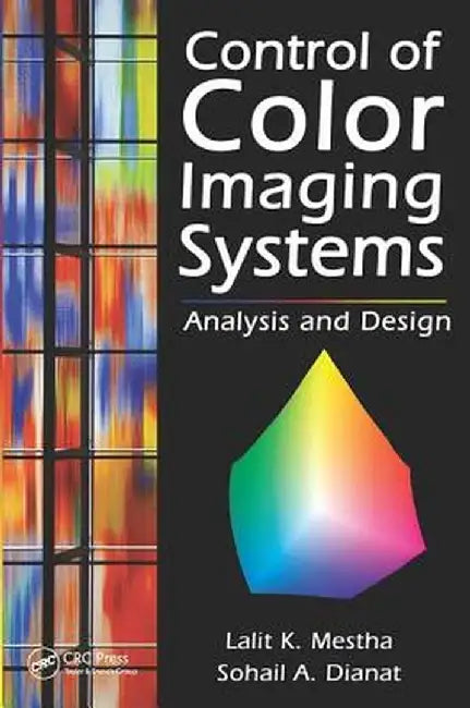 Control of Color Imaging Systems: Analysis and Design by Lalit K. Mestha