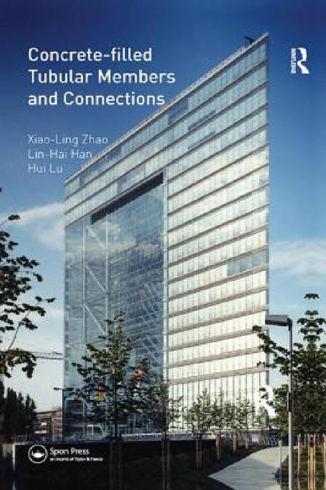 Concrete-Filled Tubular Members and Connections by Xiao-Ling Zhao, Lin-Hai Han, Hui Lu