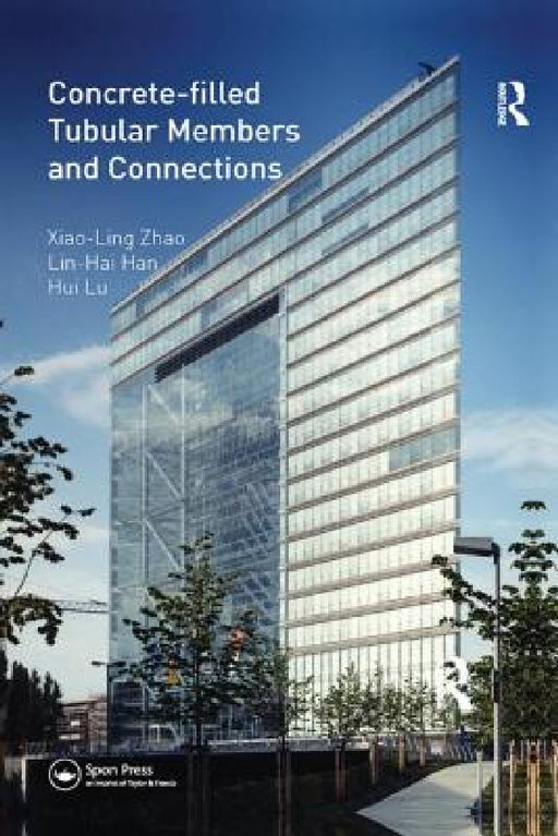 Concrete-Filled Tubular Members and Connections by Xiao-Ling Zhao, Lin-Hai Han, Hui Lu