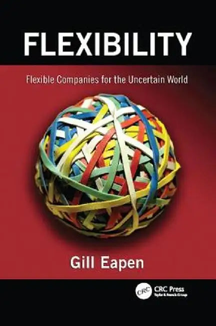 Flexibility: Flexible Companies for the Uncertain World by Gill Eapen