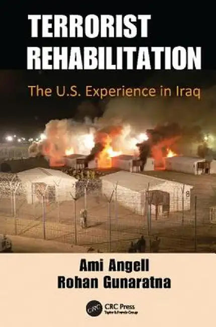 Terrorist Rehabilitation: The U.S. Experience in Iraq by Ami Angell
