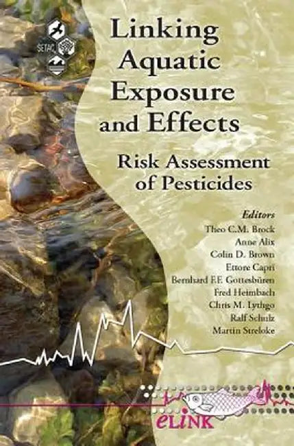 Linking Aquatic Exposure and Effects: Risk Assessment of Pesticides by Theo C. Brock