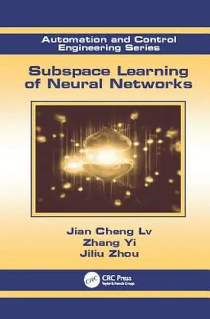 Subspace Learning of Neural Networks by Jian Cheng Lv