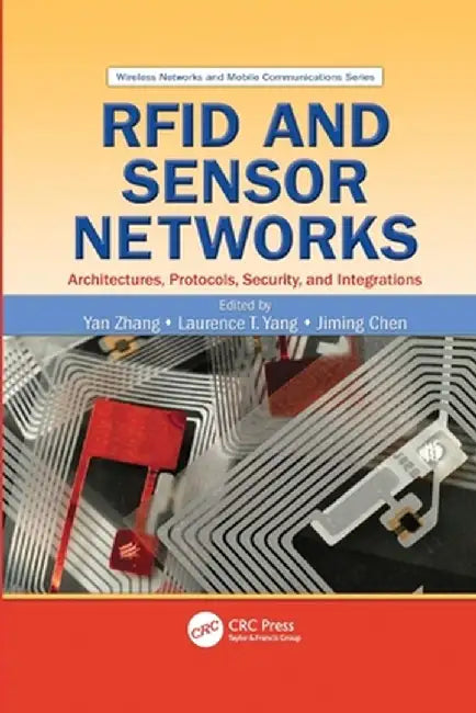 RFID and Sensor Networks: Architectures, Protocols, Security, and Integrations by Yan Zhang