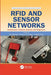 RFID and Sensor Networks: Architectures, Protocols, Security, and Integrations by Yan Zhang