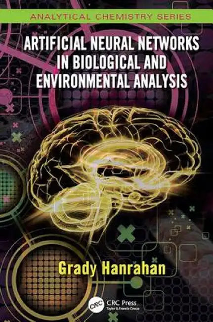 Artificial Neural Networks in Biological and Environmental Analysis by Grady Hanrahan