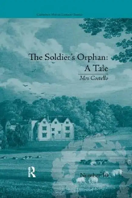 The Soldier's Orphan: A Tale: By Mrs Costello by Saunders Clare Broome