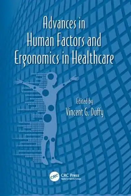 Advances in Human Factors and Ergonomics in Healthcare by Vincent G. Duffy