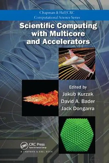 Scientific Computing with Multicore and Accelerators by Jakub Kurzak