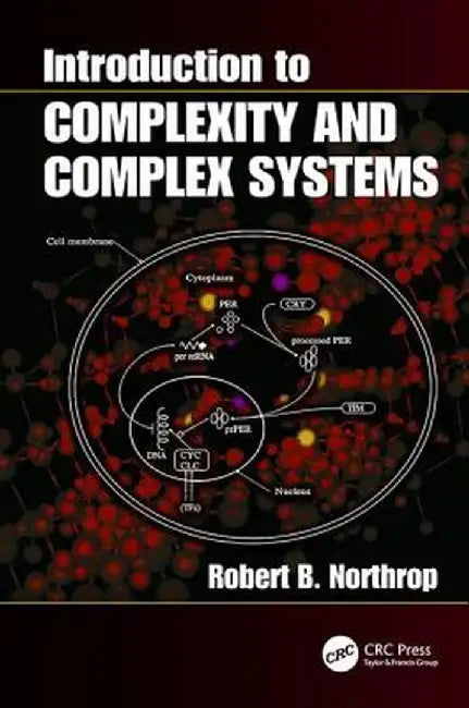 Introduction to Complexity and Complex Systems by Robert B. Northrop