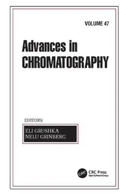 Advances in Chromatography, Volume 47 by Eli Grushka