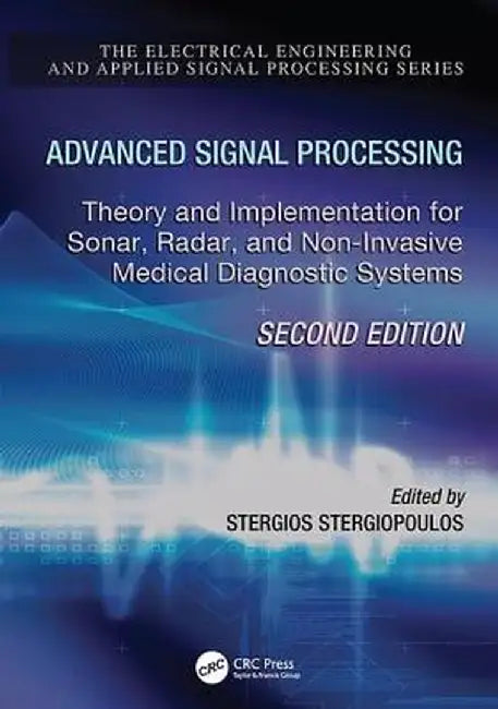 Advanced Signal Processing: Theory and Implementation for Sonar, Radar, and Non-Invasive Medical Diagnostic Systems, Second Edition by Stergios Stergiopoulos