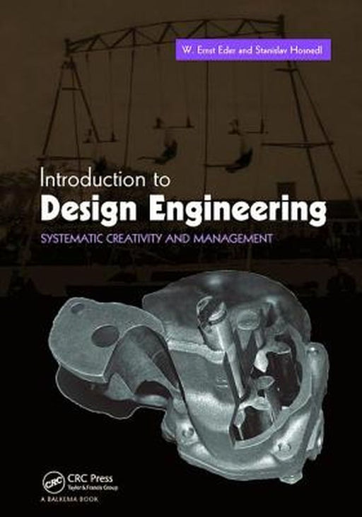Introduction to Design Engineering: Systematic Creativity and Management by W. Ernst Eder