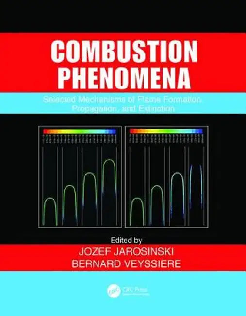 Combustion Phenomena: Selected Mechanisms of Flame Formation, Propagation and Extinction by Bernard Veyssiere
