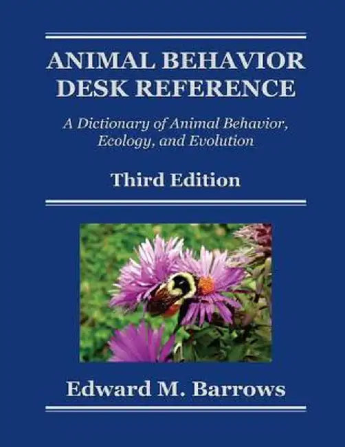 Animal Behavior Desk Reference: A Dictionary of Animal Behavior, Ecology, and Evolution, Third Edition by Edward M. Barrows