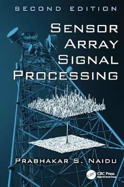 Sensor Array Signal Processing by Prabhakar S. Naidu