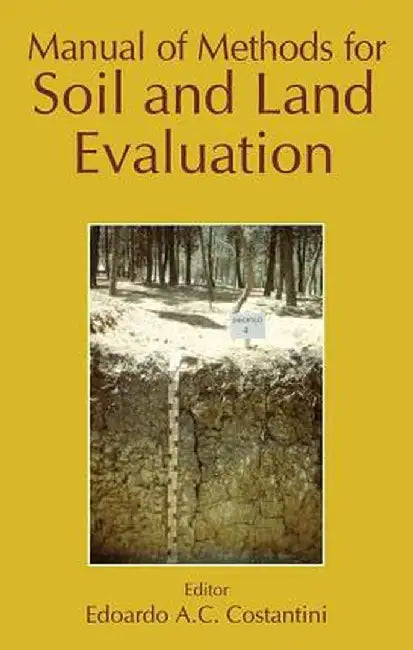 Manual of Methods for Soil and Land Evaluation by Edoardo A.C. Costantini