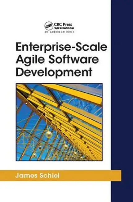 Enterprise-Scale Agile Software Development by James Schiel