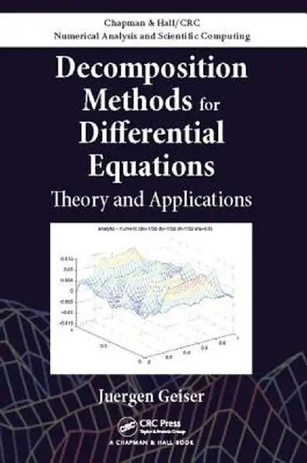 Decomposition Methods for Differential Equations: Theory and Applications by Juergen Geiser