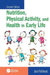 Nutrition, Physical Activity, and Health in Early Life by Jana Parizkova